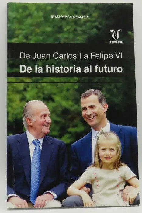 De Juan Carlos i a Felipe VI. de la Historia Al Futuro