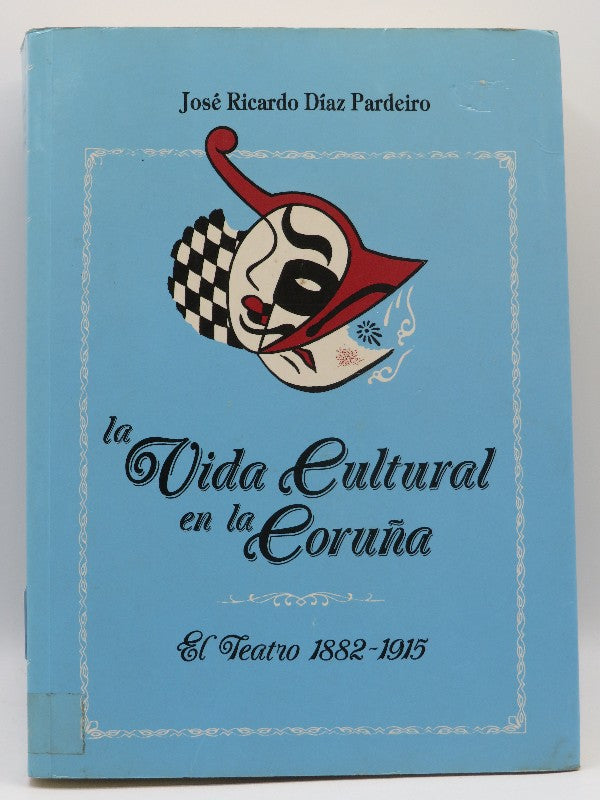 La Vida Cultural en la Coruña. el Teatro 1882-1915