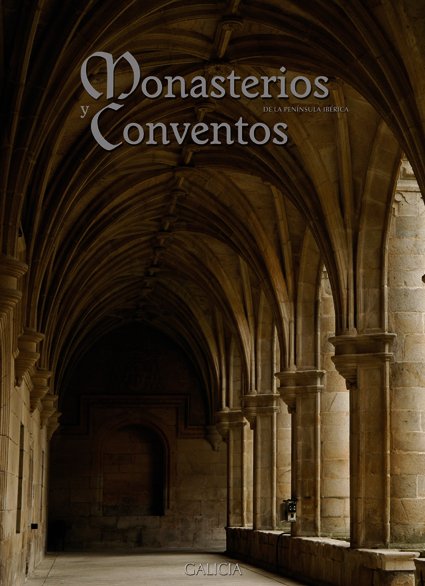Monasterios y Conventos de la Península Ibérica. Galicia IV