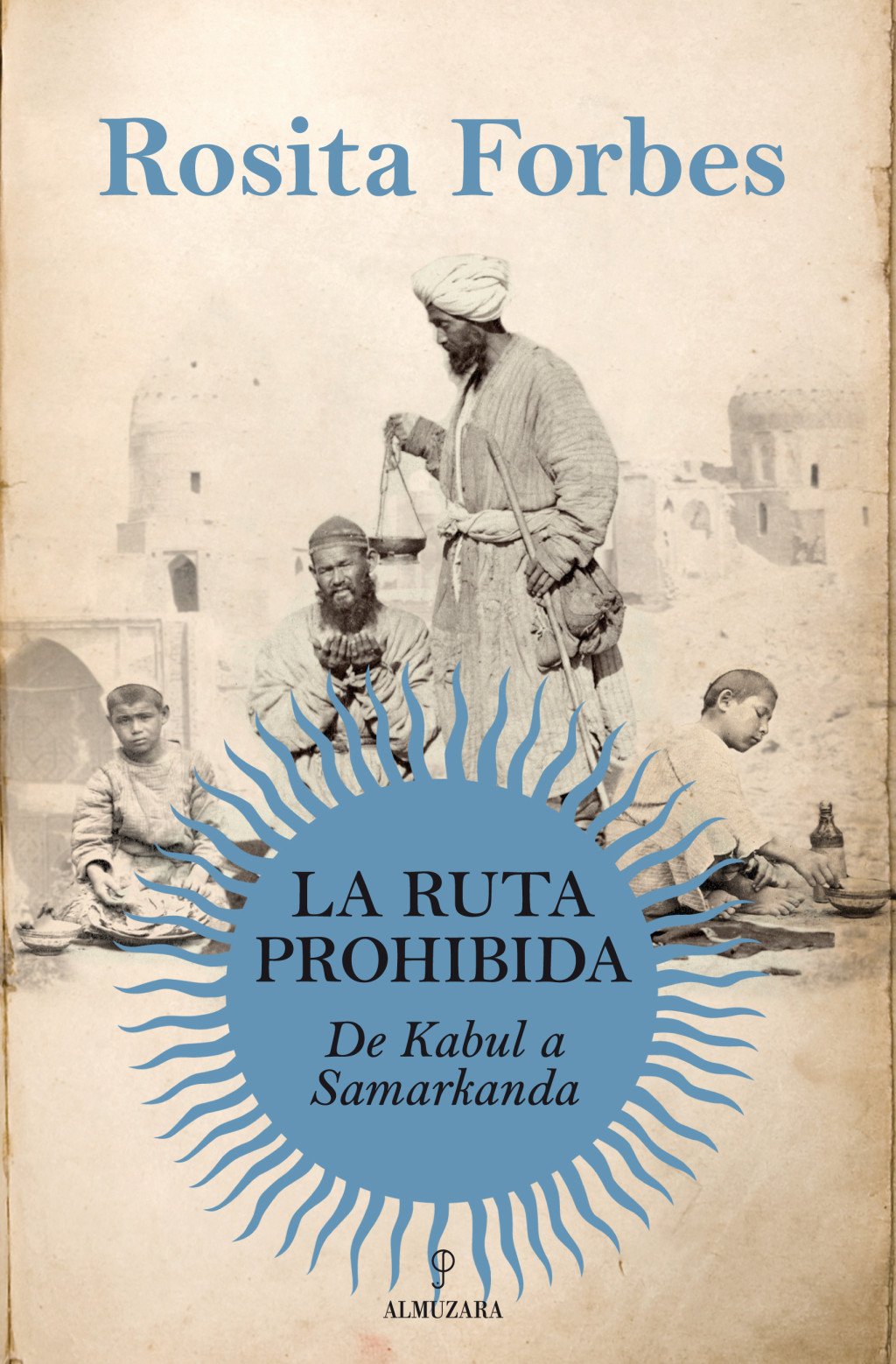 La Ruta Prohibida. de Kabul a Samarcanda