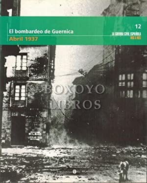 El Bombardeo de Guernica. Abril 1937