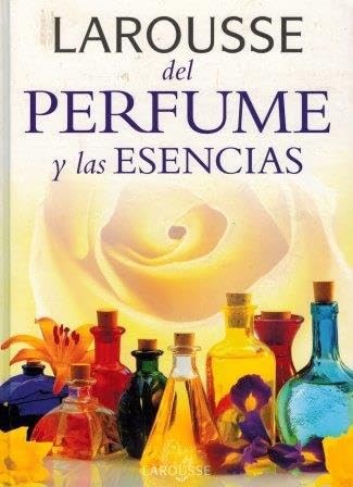 Larousse del Perfume y las Esencias