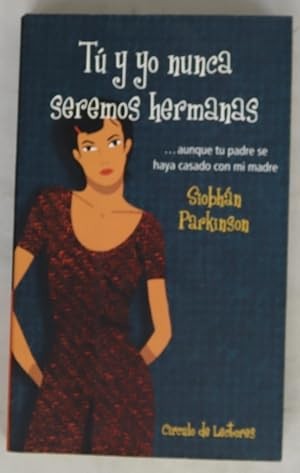 Tú y Yo Nunca Seremos Hermanas ... Aunque Tu Padre Se Haya Casado con MI Madre : Aunque Tu Madre Se Haya Casado con MI Padre