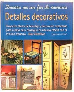Decora en un Fin de Semana. Detalles Decorativos