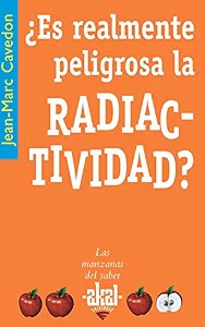 ¿Es Realmente Peligrosa la Radiactividad?