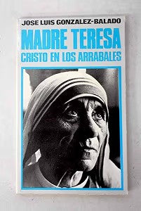 Madre Teresa. (Cristo en los Arrabales)