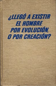 ¿Llegó a Existir el Hombre por Evolución o por Creación?