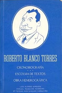 Roberto Blanco Torres.cronobiografia.escolma de Textos.obra Hemerografica.
