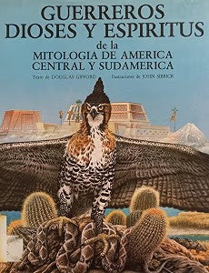 Guerreros, Dioses y Espíritus de la Mitología de América Central y Sudamérica