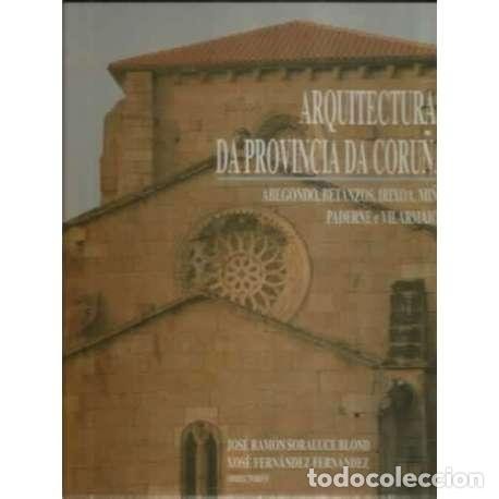 Arquitecturas Da Provincia Da Coruña, Volumen Vii(comarca Betanzos I, Abegondo, Betanzos, Irixoa..)