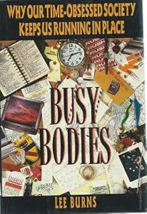 Busy Bodies: Why Our Time-obsessed Society Keeps Us Running In Place