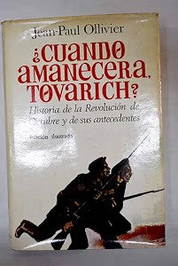 ¿Cuándo Amanecerá, Tovarich?: Historia de la Revolución de Octubre y de Sus Antecedentes