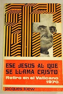 Ese Jesus Al Que Llaman Cristo. Retiro en el Vaticano, 1970