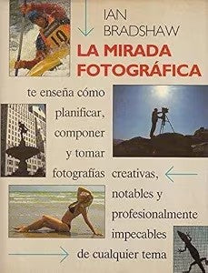 La Mirada Fotográfica: los Métodos del Fotógrafo Creativo
