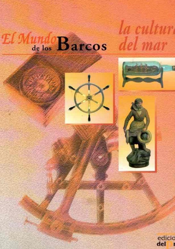 El Mundo de los Barcos: la Cultura del Mar (Obra Completa: Tomo i y Tomo II)