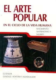 El Arte Popular en el Ciclo de la Vida Humana: Nacimiento, Matrimonio y Muerte