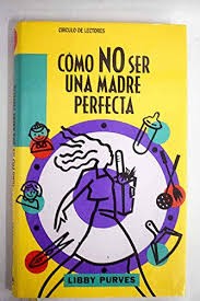 Cómo No Ser una Madre Perfecta