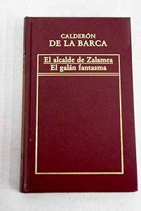 El Alcalde de Zalamea ; el Galán Fantasma