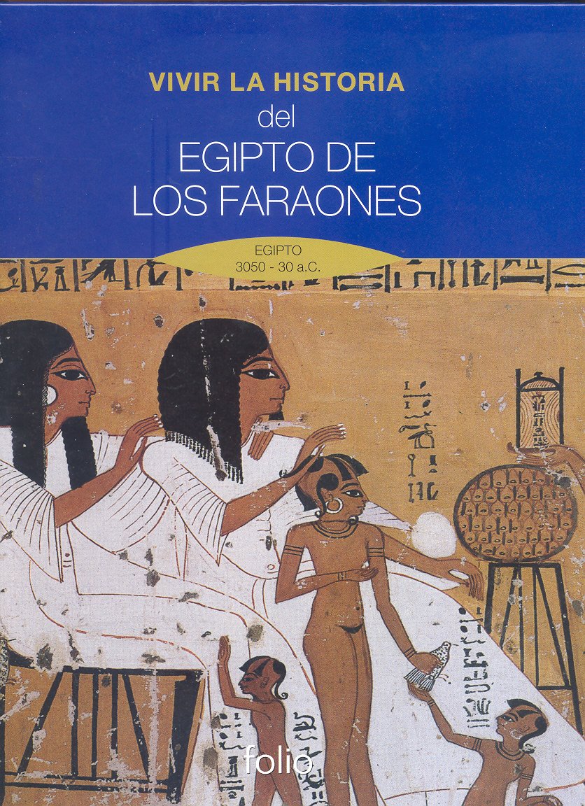 Vivir la Historia del Egipto de los Faraones.