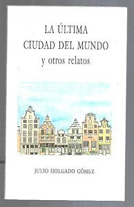 La Última Ciudad del Mundo y Otros Relatos (Dedicado por el Autor)