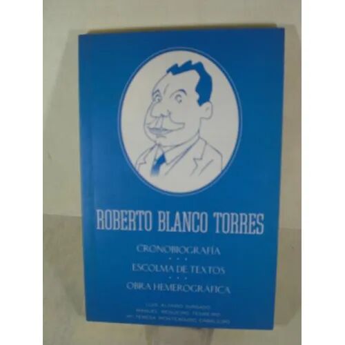 Roberto Blanco Torres Cronobiografía / Escolma de Textos / Obras Hermográfica