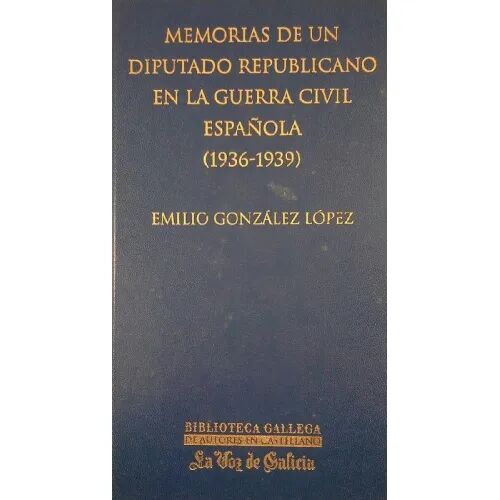 Memorias de un Diputado Republicano en la Guerra Civil Española (1936-1939)