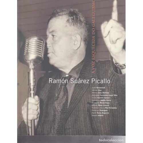 Ramón Suárez Picallo. a Voz Esquecida Do Galeguismo