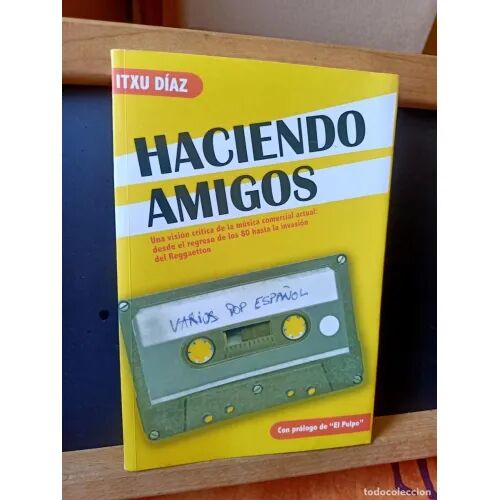 Haciendo Amigos : una Visión Crítica de la Música Comercial Actual, Desde el Regreso de los 80 Hasta la Invasión del Reggaetton