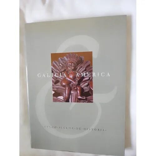 Galicia & America. Cinco Siglos de Historia
