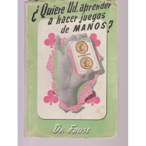 Quiere Usted Aprender a Hacer Juegos de Manos?. 50 Trucos con Naipes, Fáciles de Ejecutar, Sin Necesidad de Destreza