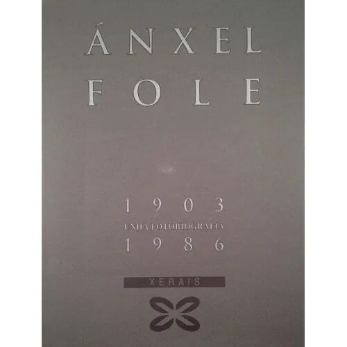 Anxel Fole.1903-1986.unha Fotobiografia.xerais.