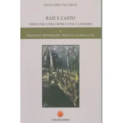 Raiz e Canto. Nomes para Unha Cronica Vital e Literaria