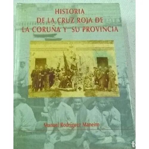 Historia de la Cruz Roja de la Coruña y Su Provincia