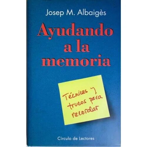 Ayudando a la Memoria. Tecnicas y Trucos para Recordar