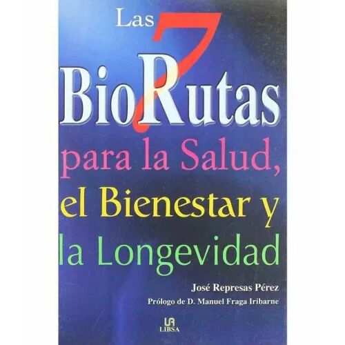 Las 7 Biorrutas : para la Salud, el Bienestar y la Longevidad