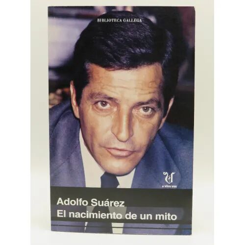 Adolfo Suarez. el Nacimiento de un Mito