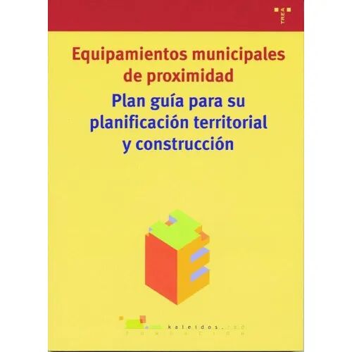 Equipamientos Municipales de Proximidad. Plan Guía para Su Planificación Territo