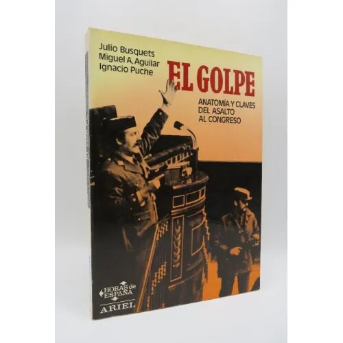 El Golpe. Anatomía y Claves del Asalto Al Congreso