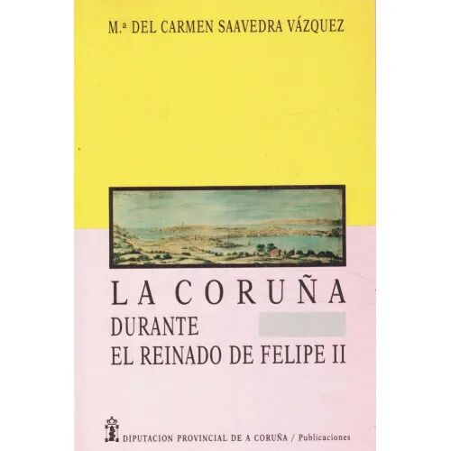 La Coruña Durante el Reinado de Felipe II