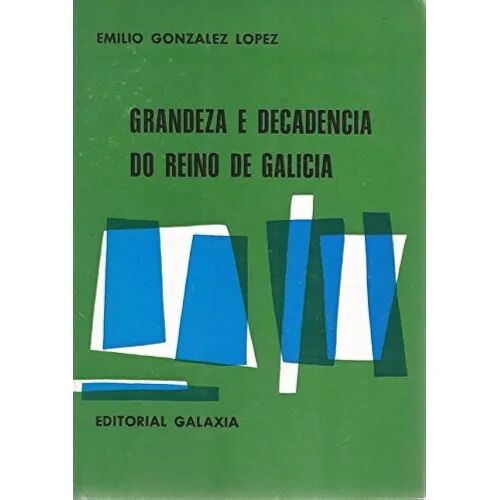 Grandeza e Decadencia Do Reino de Galicia