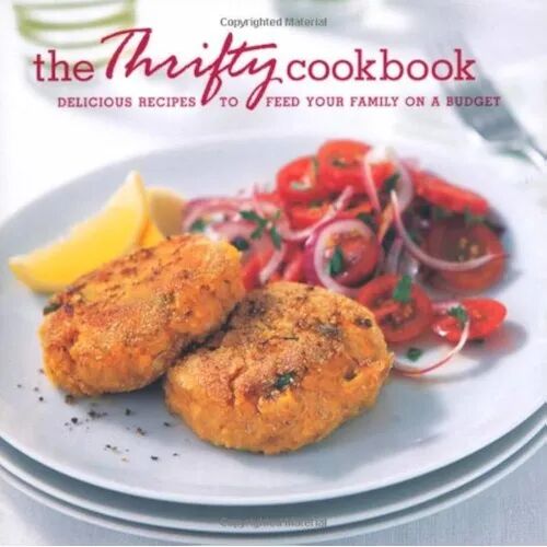 The Thrifty Cookbook: Delicious Recipes To Feed Your Family On a Budget