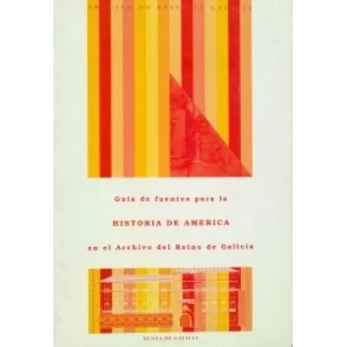 Guía de Fuentes para la Historia de América en el Archivo del Reino de Galicia