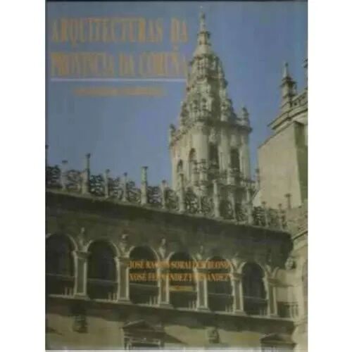 XI Arquitecturas Da Provincia Da Coruña Santiago de Compostela. Vol XI
