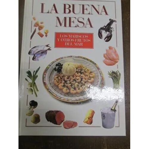 La Buena Mesa: los Mariscos y Otros Frutos del Mar