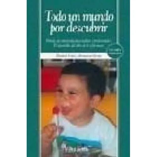 Todo un Mundo por Descubrir : Método de Autoayuda para Padres y Profesionales : el Desarrollo del Niño de 6 a 24 Meses
