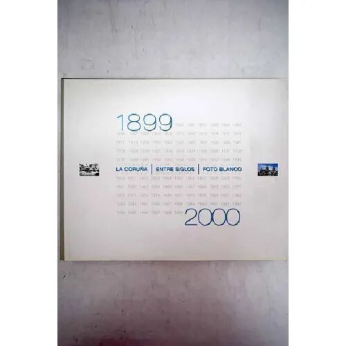 La Coruña Entre Siglos 1899-2000