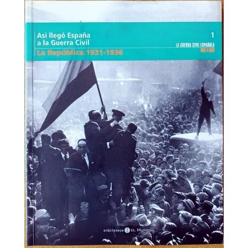 Asi Llego España a la Guerra Civil. la Republica 1931-1936. Nº 1