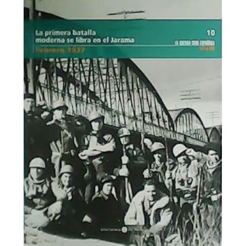 La Primera Batalla Moderna Se Libra en el Jarama. Febrero 1937. 10