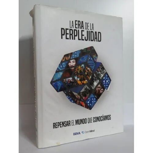 La Era de la Perplejidad.repensar el Mundo Que Conociamos.