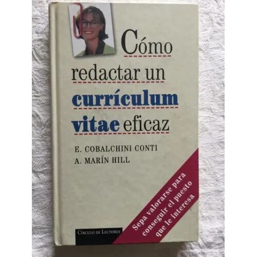Cómo Redactar un Currículum Vitae Eficaz : Sepa Valorarse para Conseguir el Puesto Que Le Interesa